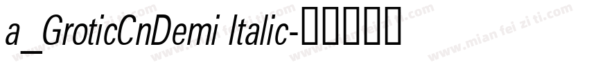 a_GroticCnDemi Italic字体转换
